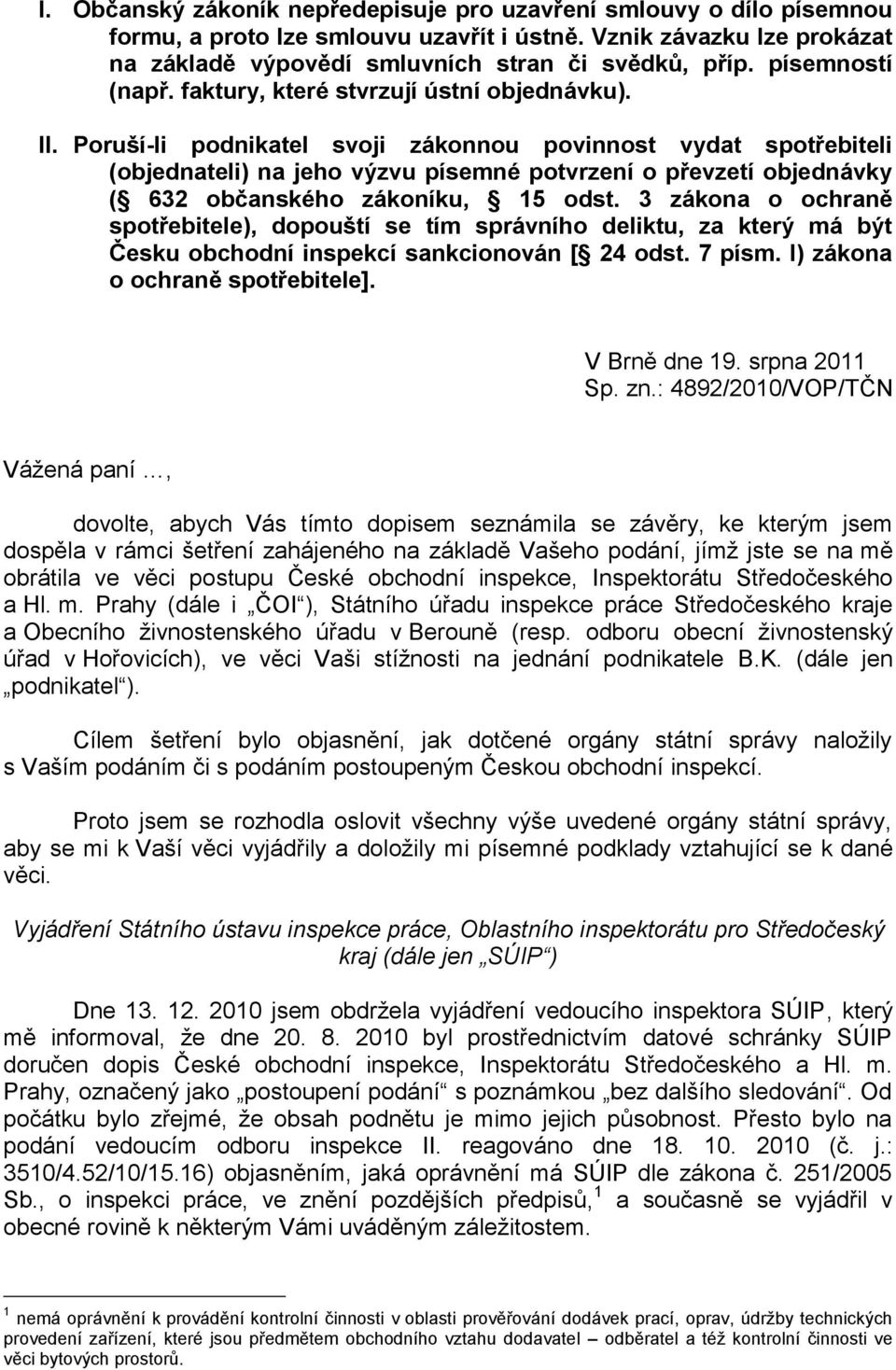 Poruší-li podnikatel svoji zákonnou povinnost vydat spotřebiteli (objednateli) na jeho výzvu písemné potvrzení o převzetí objednávky ( 632 občanského zákoníku, 15 odst.