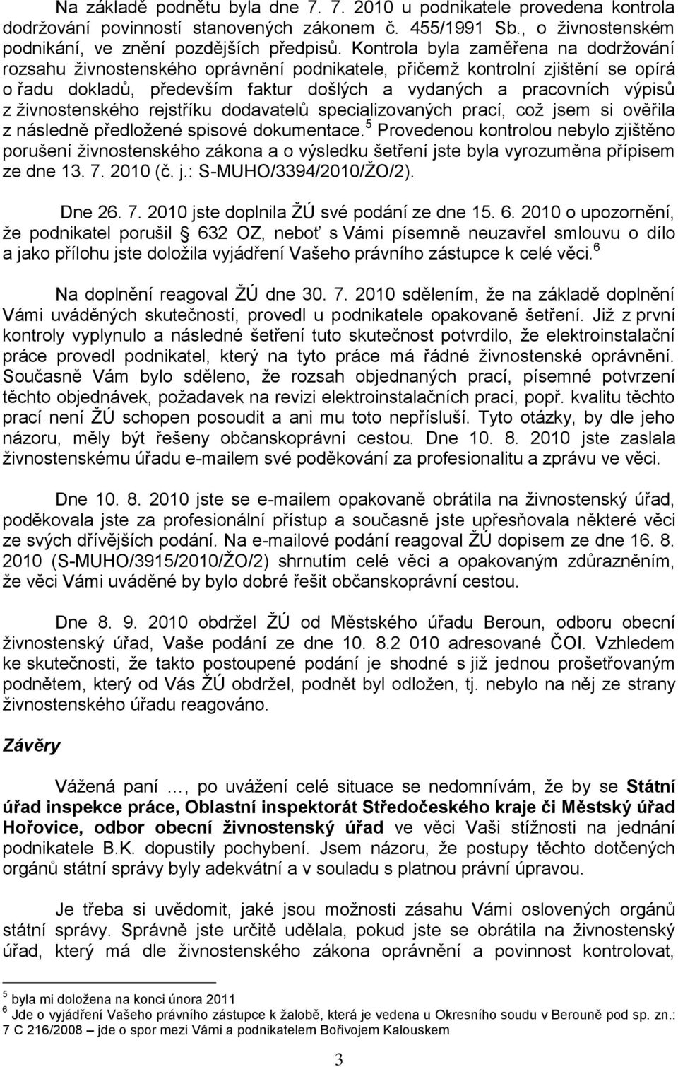 ţivnostenského rejstříku dodavatelů specializovaných prací, coţ jsem si ověřila z následně předloţené spisové dokumentace.