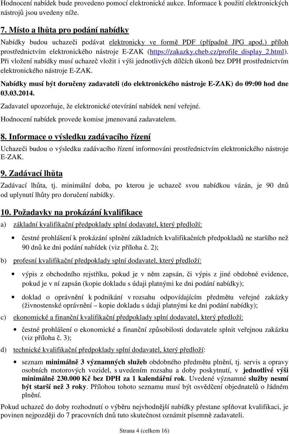 cz/profile_display_2.html). Při vložení nabídky musí uchazeč vložit i výši jednotlivých dílčích úkonů bez DPH prostřednictvím elektronického nástroje E-ZAK.