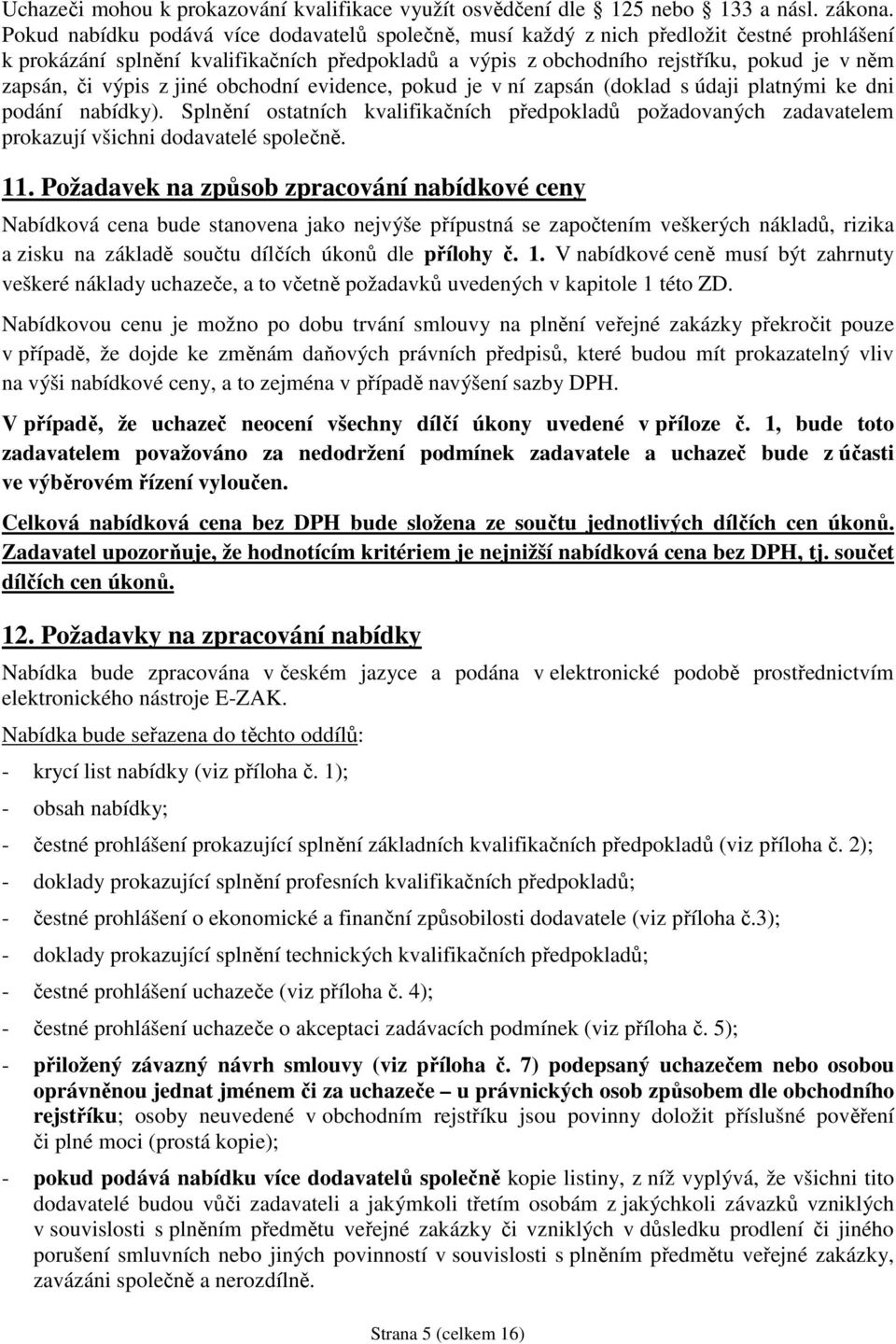 výpis z jiné obchodní evidence, pokud je v ní zapsán (doklad s údaji platnými ke dni podání nabídky).