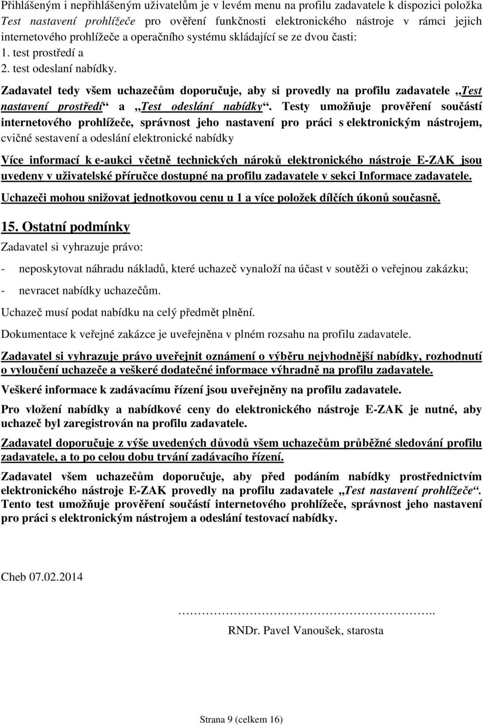 Zadavatel tedy všem uchazečům doporučuje, aby si provedly na profilu zadavatele Test nastavení prostředí a Test odeslání nabídky.