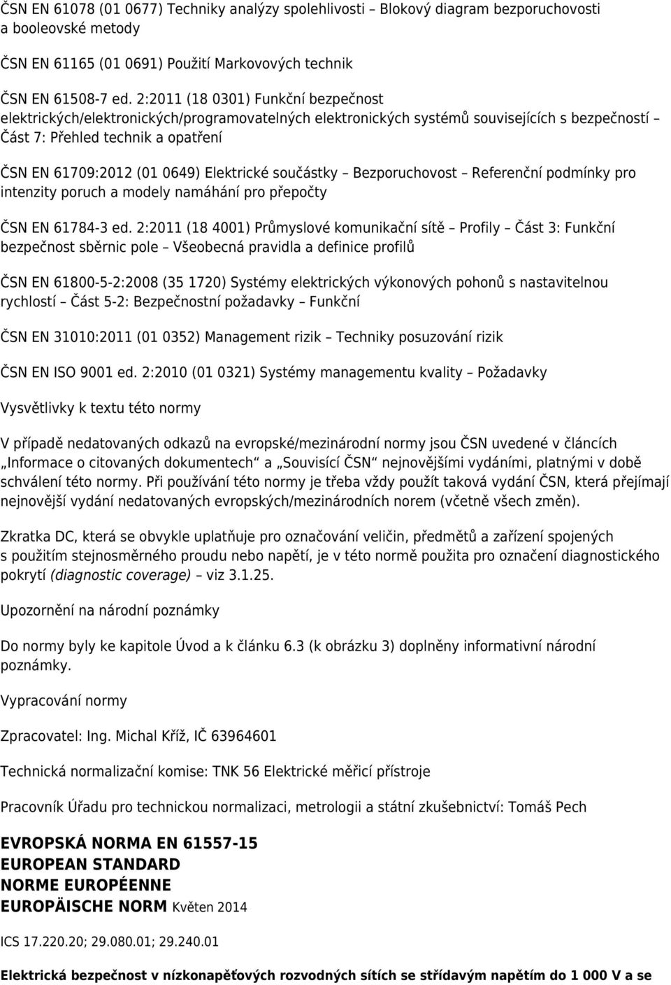 Elektrické součástky Bezporuchovost Referenční podmínky pro intenzity poruch a modely namáhání pro přepočty ČSN EN 61784-3 ed.