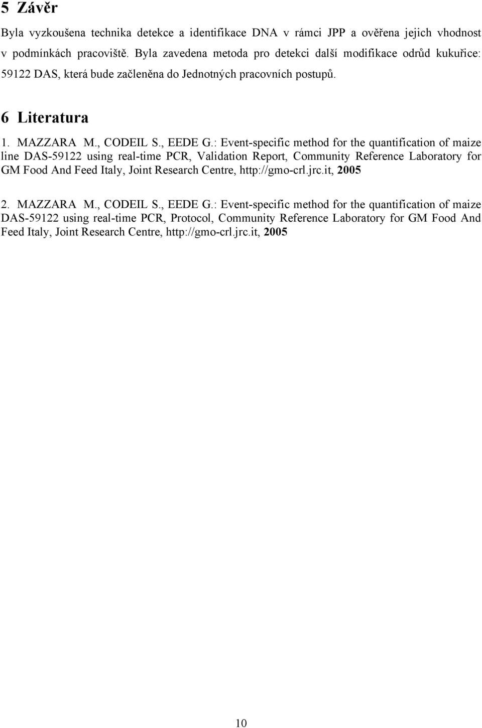 : Event-specific method for the quantification of maize line DAS-59122 using real-time PCR, Validation Report, Community Reference Laboratory for GM Food And Feed Italy, Joint Research