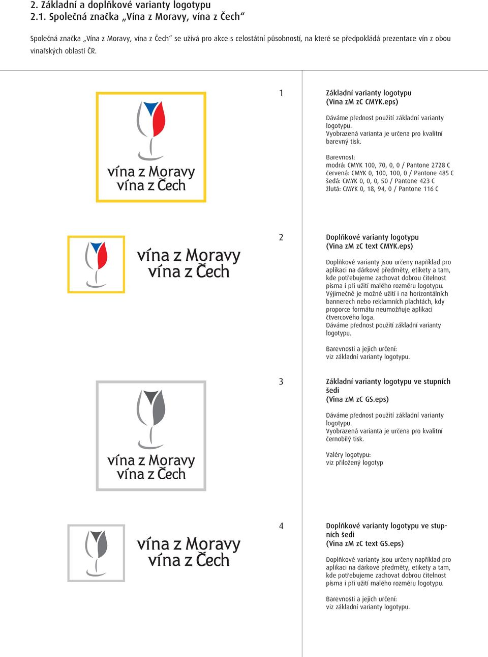 1 Základní varianty logotypu (Vina zm zc CMYK.eps) Vyobrazená varianta je určena pro kvalitní barevný tisk.