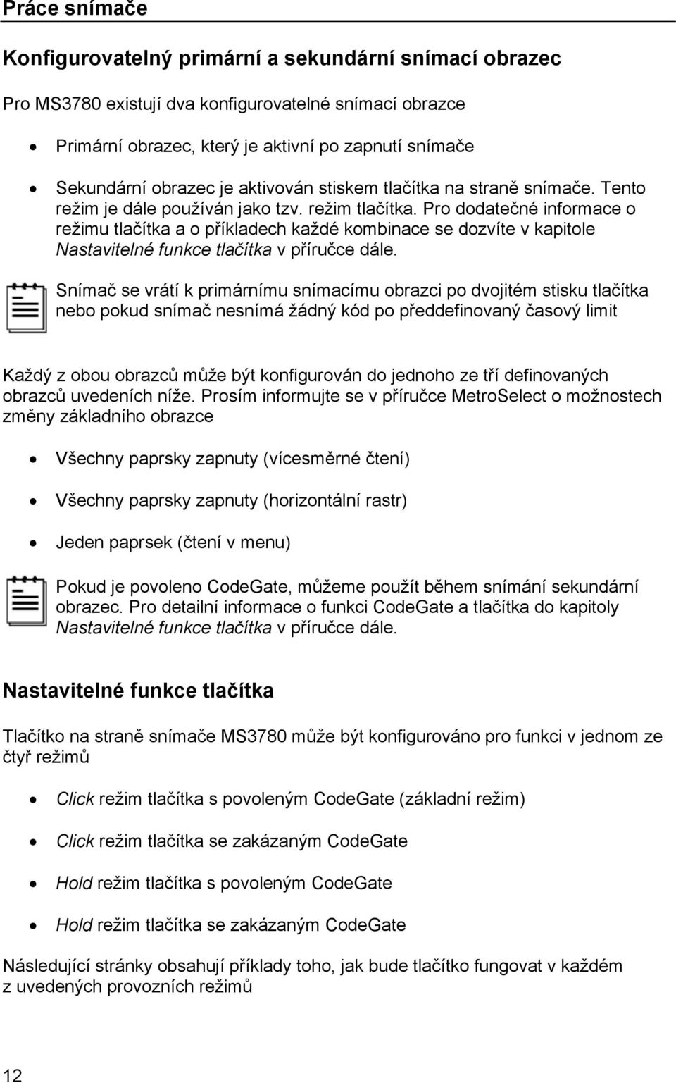 Pro dodatečné informace o režimu tlačítka a o příkladech každé kombinace se dozvíte v kapitole Nastavitelné funkce tlačítka v příručce dále.