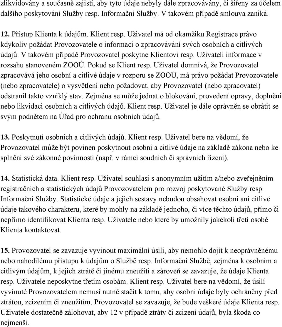 V takovém případě Provozovatel poskytne Klientovi resp. Uživateli informace v rozsahu stanoveném ZOOÚ. Pokud se Klient resp.