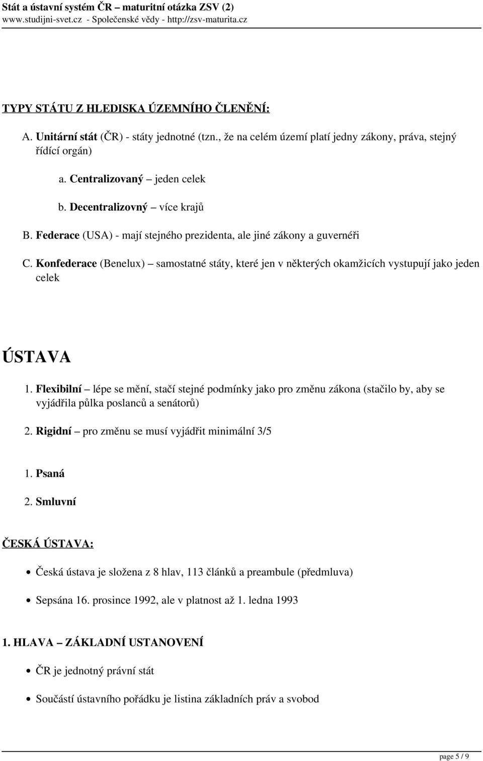 Konfederace (Benelux) samostatné státy, které jen v některých okamžicích vystupují jako jeden celek ÚSTAVA 1.