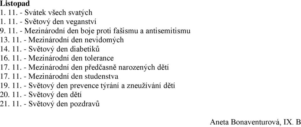 11. - Mezinárodní den studenstva 19. 11. - Světový den prevence týrání a zneužívání dětí 20. 11. - Světový den dětí 21.