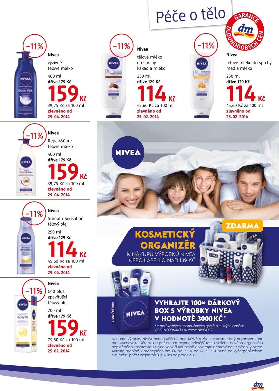 2014 Nivea Repair&Care tělové mléko 400 ml dříve 179 159 39,75 za 100 ml Nivea Smooth Sensation tělový olej 250 ml dříve 129 114 45,60 za 100 ml KOSMETICKÝ ORGANIZÉR K NÁKUPU VÝROBKŮ NIVEA NEBO