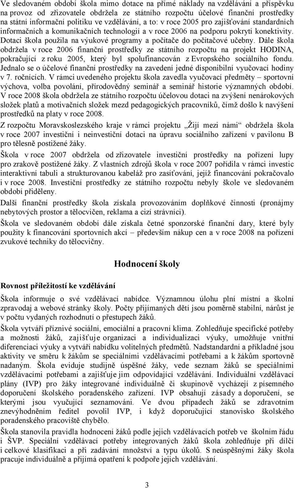 Dotaci škola použila na výukové programy a počítače do počítačové učebny.