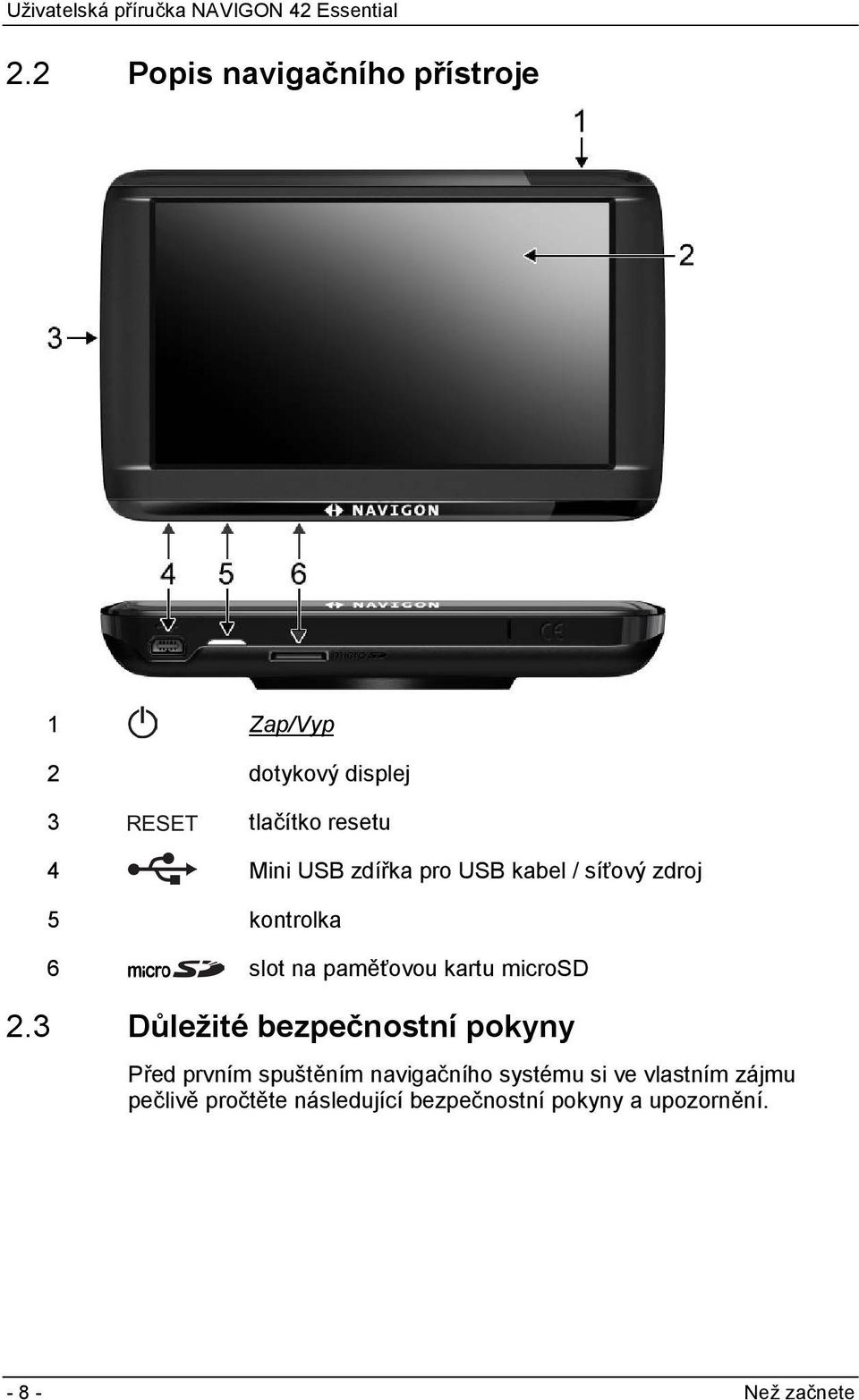 2.3 Důležité bezpečnostní pokyny Před prvním spuštěním navigačního systému si ve