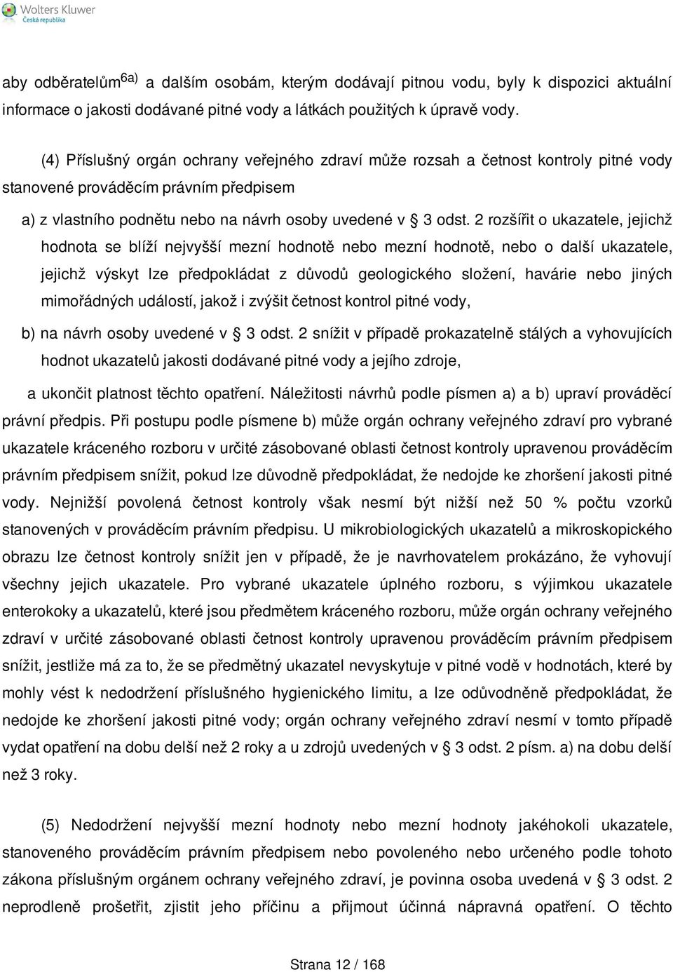 2 rozšířit o ukazatele, jejichž hodnota se blíží nejvyšší mezní hodnotě nebo mezní hodnotě, nebo o další ukazatele, jejichž výskyt lze předpokládat z důvodů geologického složení, havárie nebo jiných