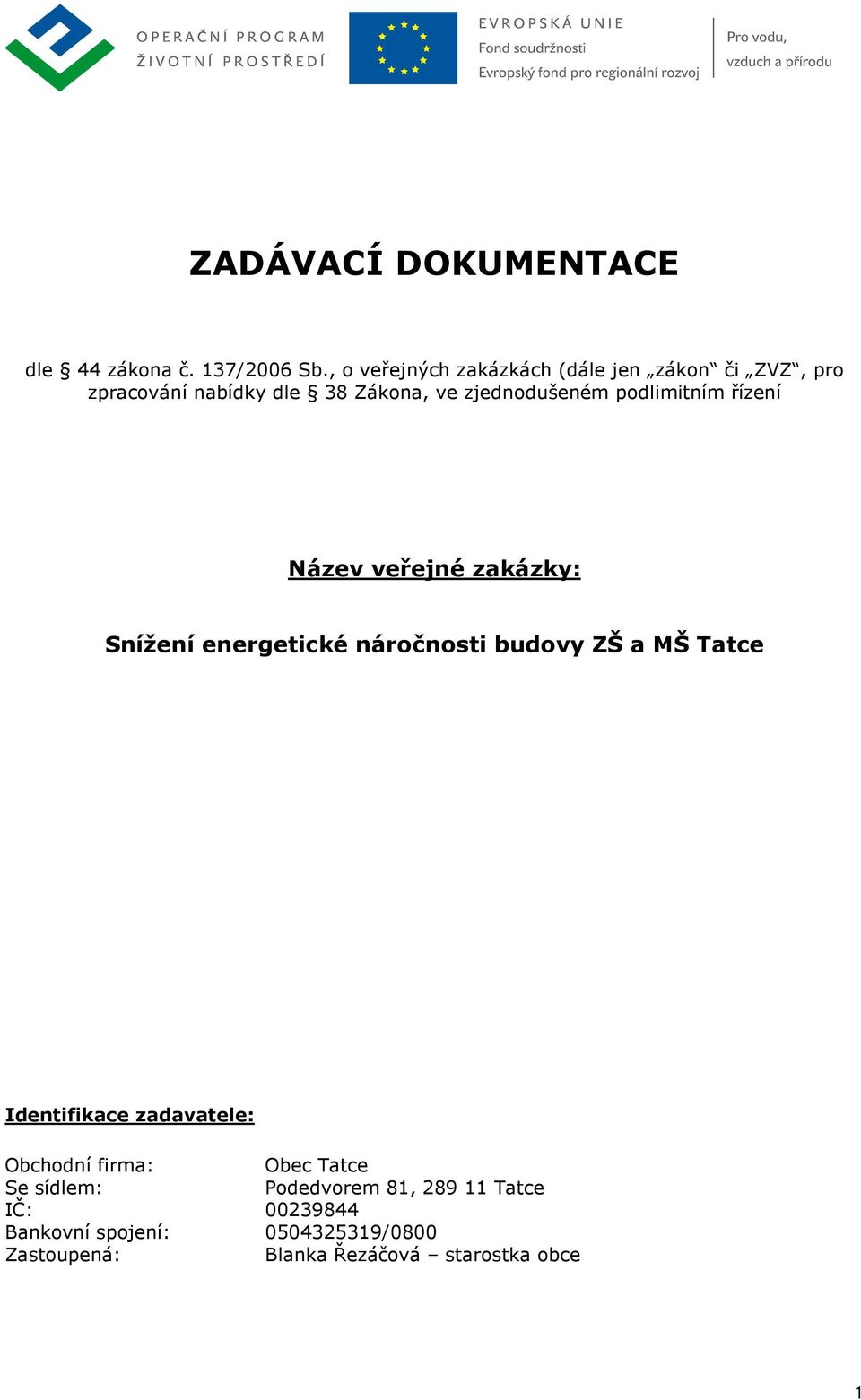 podlimitním řízení Název veřejné zakázky: Snížení energetické náročnosti budovy ZŠ a MŠ Tatce Identifikace