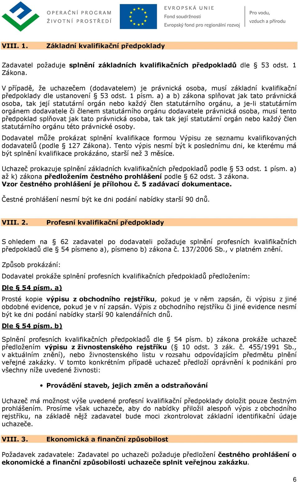 a) a b) zákona splňovat jak tato právnická osoba, tak její statutární orgán nebo každý člen statutárního orgánu, a je-li statutárním orgánem dodavatele či členem statutárního orgánu dodavatele