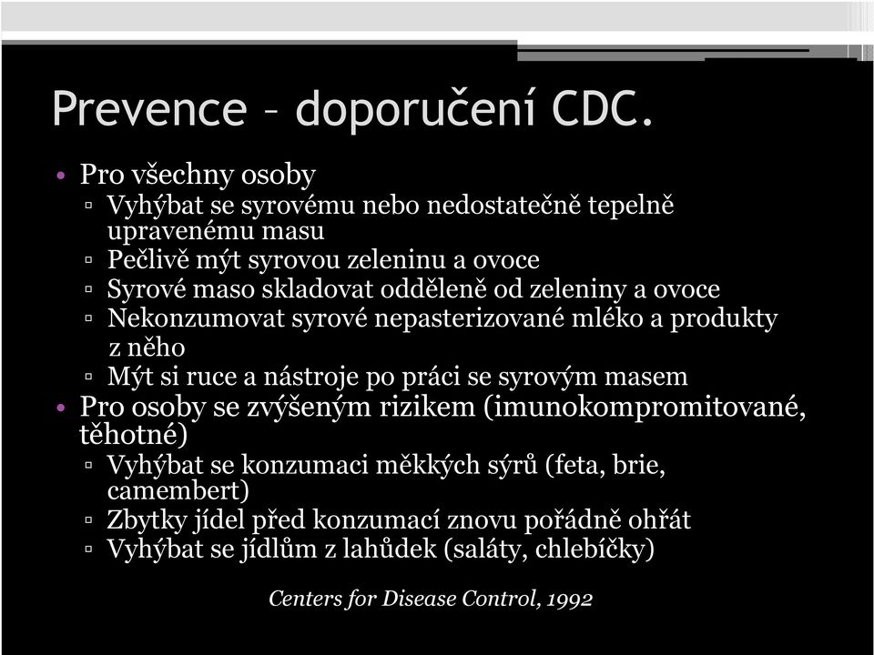 skladovat odděleně od zeleniny a ovoce Nekonzumovat syrové nepasterizované mléko a produkty z něho Mýt si ruce a nástroje po práci se