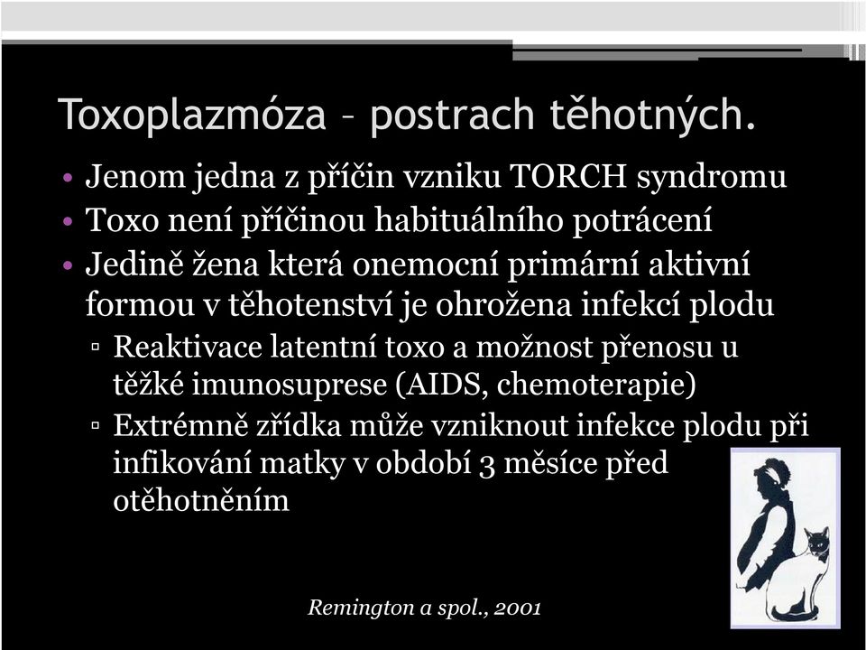 onemocní primární aktivní formou v těhotenství je ohrožena infekcí plodu Reaktivace latentní toxo a