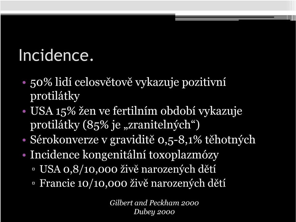 období vykazuje protilátky (85% je zranitelných ) Sérokonverze v graviditě