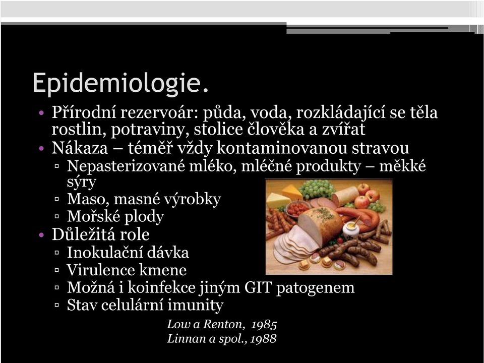 zvířat Nákaza téměř vždy kontaminovanou stravou Nepasterizované mléko, mléčné produkty měkké