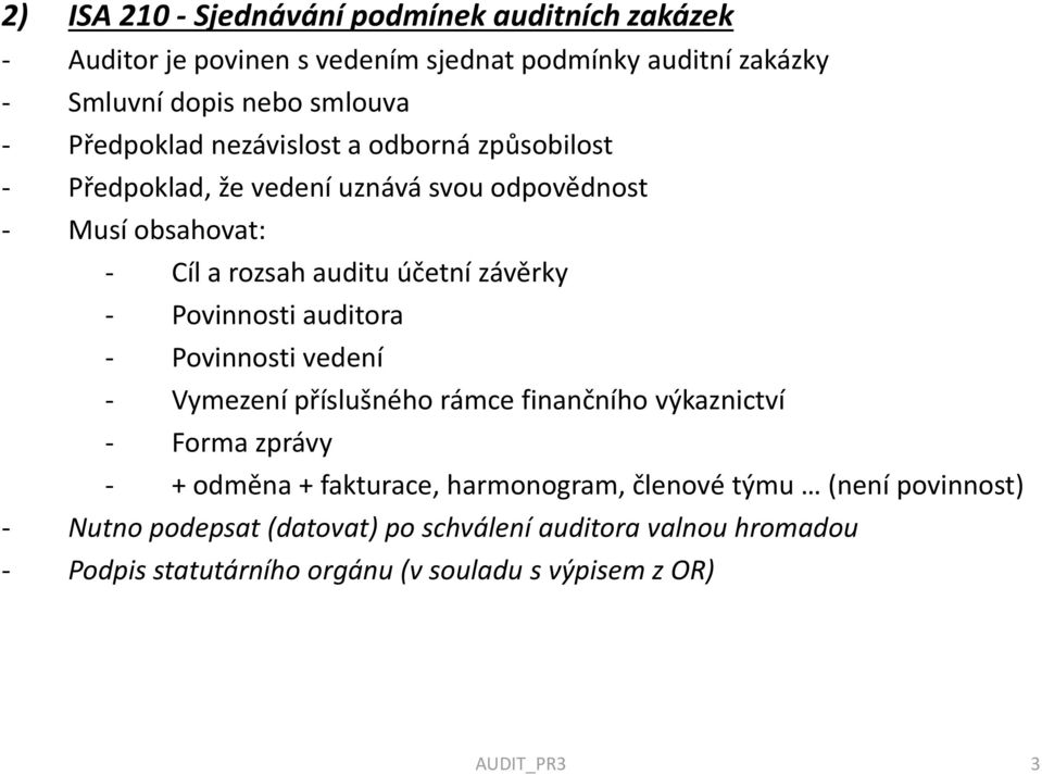 Povinnosti auditora - Povinnosti vedení - Vymezení příslušného rámce finančního výkaznictví - Forma zprávy - + odměna + fakturace, harmonogram,