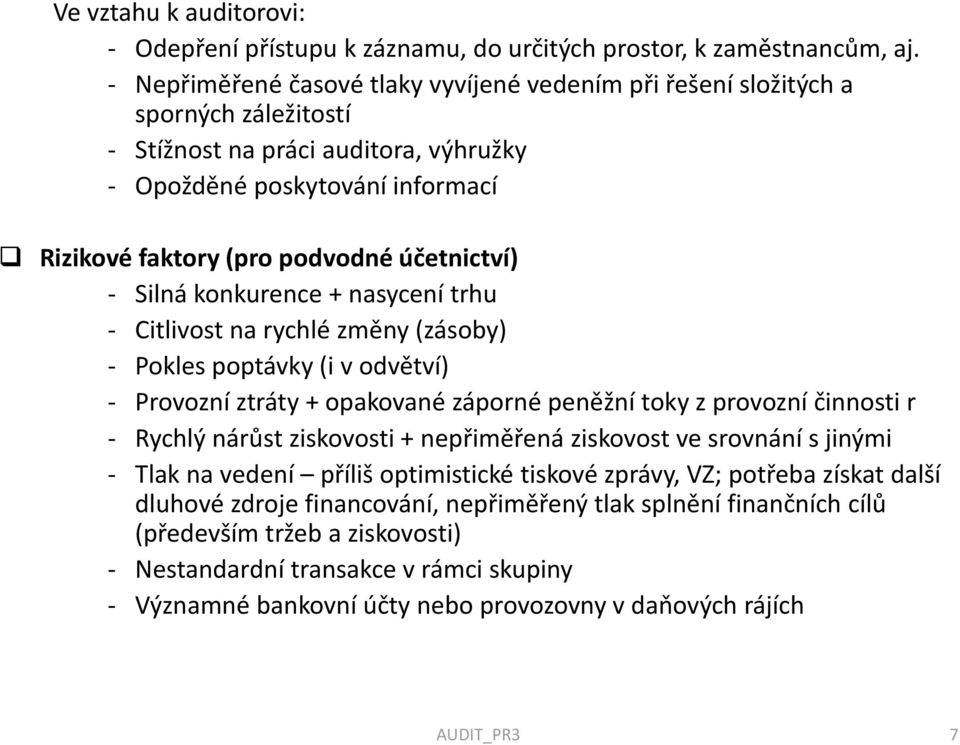 účetnictví) - Silná konkurence + nasycení trhu - Citlivost na rychlé změny (zásoby) - Pokles poptávky (i v odvětví) - Provozní ztráty + opakované záporné peněžní toky z provozní činnosti r - Rychlý