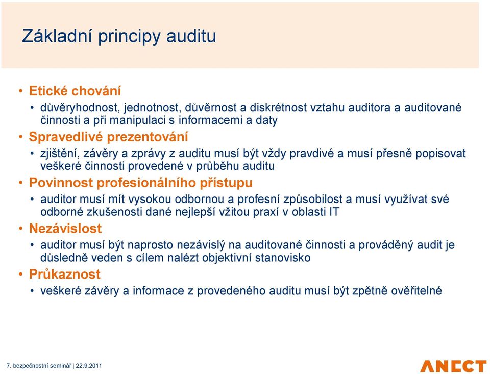 auditor musí mít vysokou odbornou a profesní způsobilost a musí využívat své odborné zkušenosti dané nejlepší vžitou praxí v oblasti IT Nezávislost auditor musí být naprosto