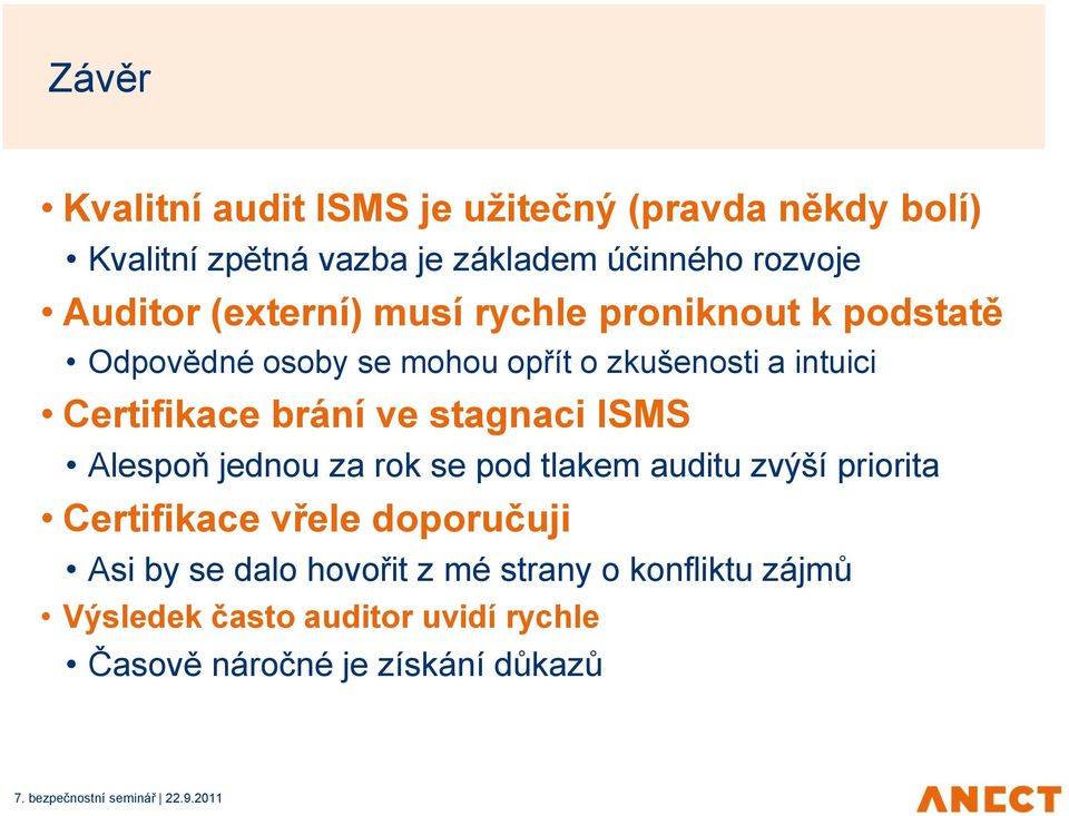 Certifikace brání ve stagnaci ISMS Alespoň jednou za rok se pod tlakem auditu zvýší priorita Certifikace vřele