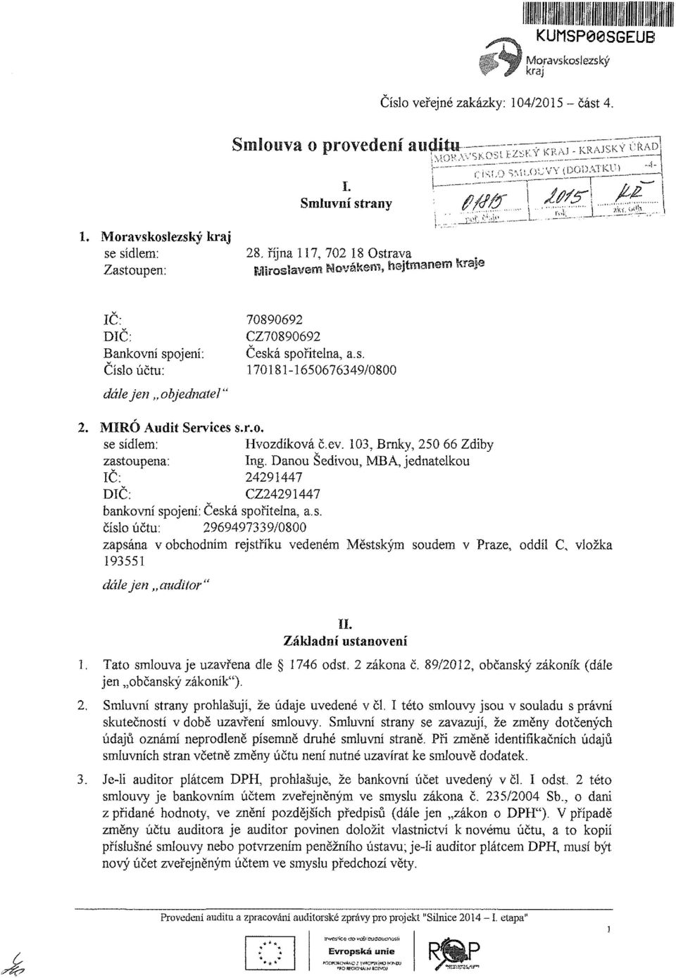 ev. 103, Braky, 250 66 Zdiby zastoupena: Ing. Danou Šedivou, MBA, jednatelkou IČ: 24291447 DIČ: CZ24291447 bankovní spojem: Česká spořitelna, a.s. číslo účtu: 2969497339/0800 zapsána v obchodním rejstříku vedeném Městským soudem v Praze, oddíl C, vložka 193551 dáiejen auditor" Základní ustanovení 1.