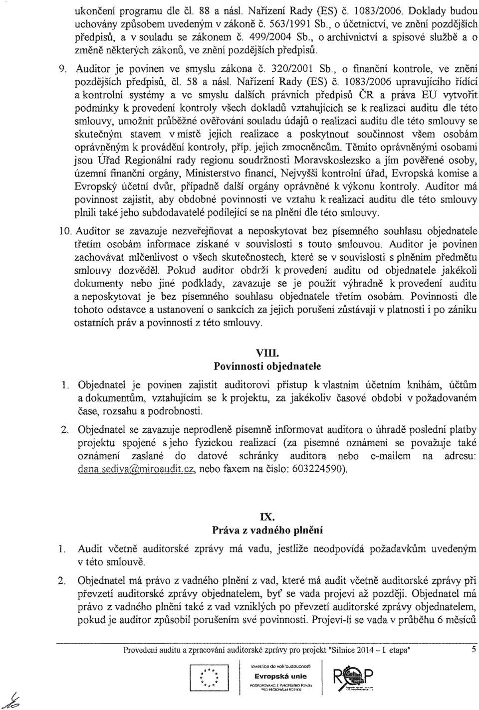 Auditor je povinen ve smyslu zákona č. 320/2001 Sb., o finanční kontrole, ve znění pozdějších předpisů, čl. 58 a násl. Nařízení Rady (ES) č.