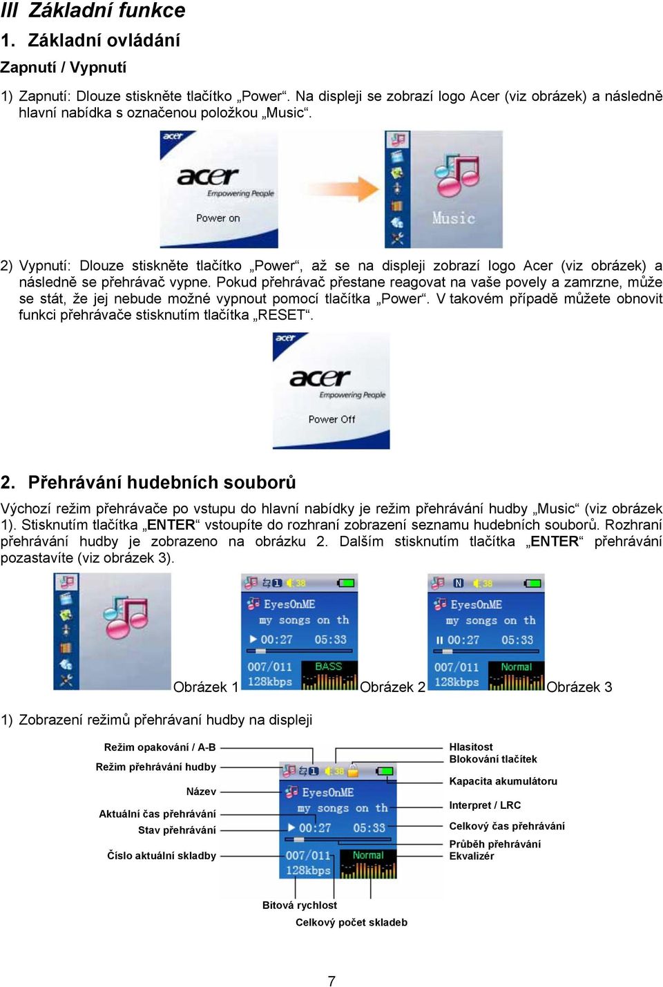 2) Vypnutí: Dlouze stiskněte tlačítko Power, až se na displeji zobrazí logo Acer (viz obrázek) a následně se přehrávač vypne.