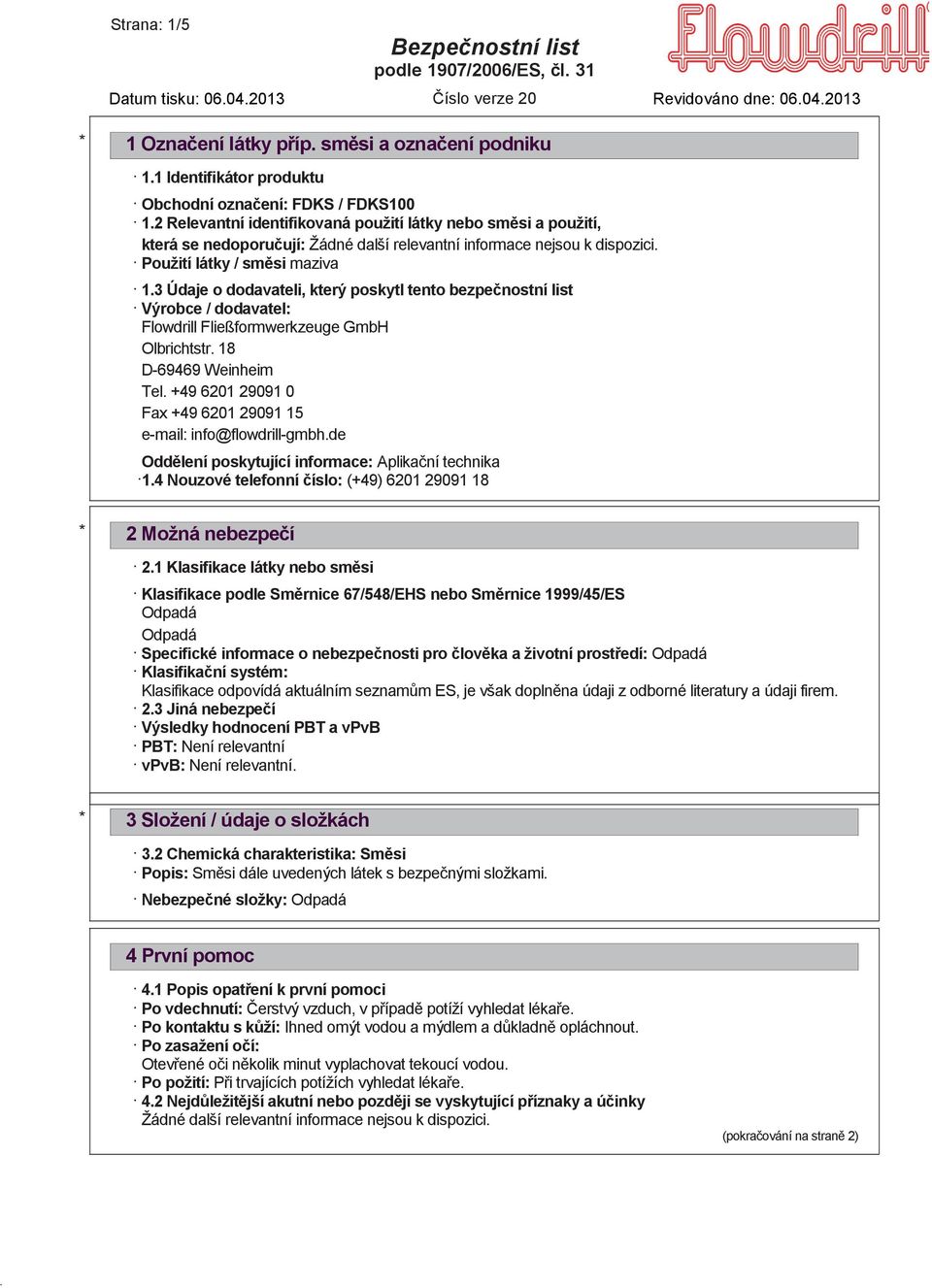 3 Údaje o dodavateli, který poskytl tento bezpečnostní list Výrobce / dodavatel: Flowdrill Fließformwerkzeuge GmbH Olbrichtstr. 18 D-69469 Weinheim Tel.