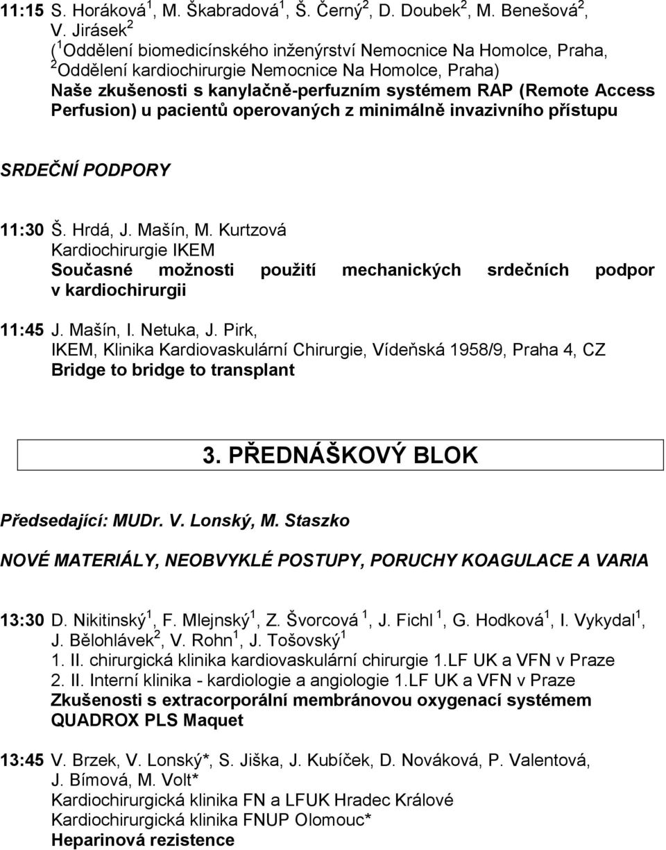 Access Perfusion) u pacientů operovaných z minimálně invazivního přístupu SRDEČNÍ PODPORY 11:30 Š. Hrdá, J. Mašín, M.