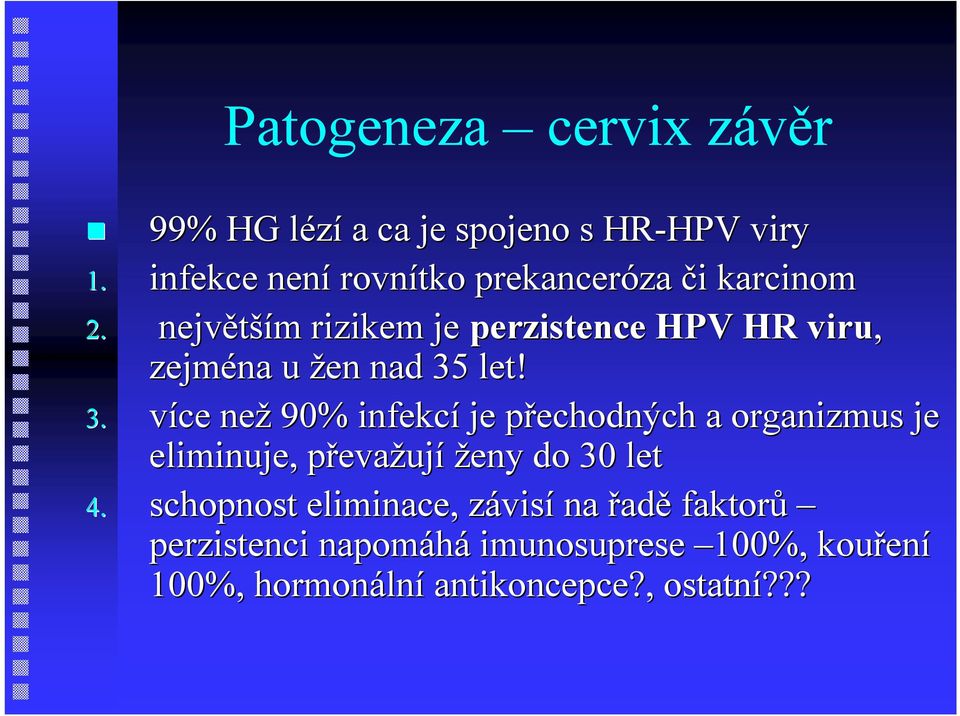 největší ším m rizikem je perzistence HPV HR viru, zejména u žen nad 35