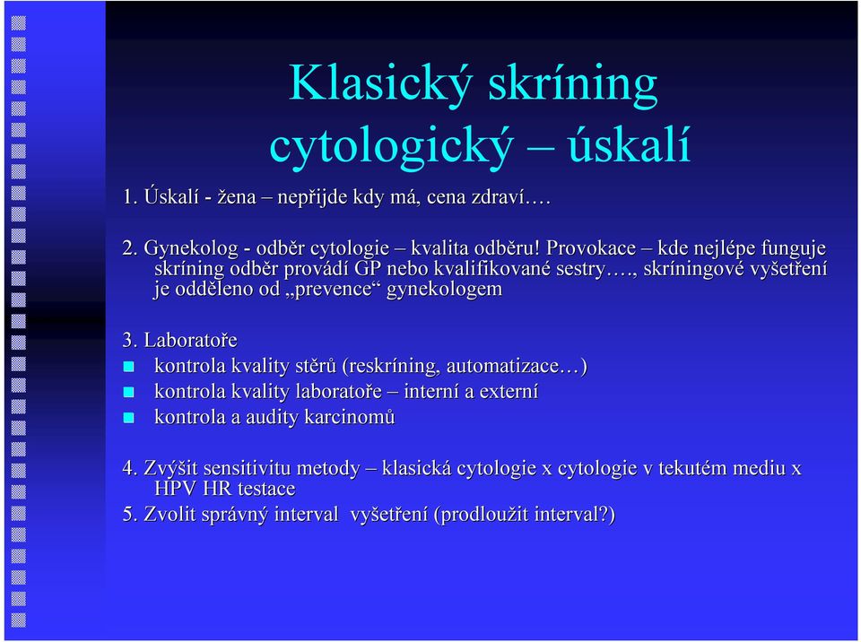 , skríningov ningové vyšet etření je odděleno od prevence gynekologem 3.