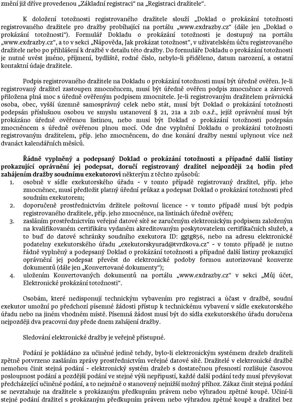 cz (dále jen Doklad o prokázání totožnosti ). Formulář Dokladu o prokázání totožnosti je dostupný na portálu www.exdrazby.