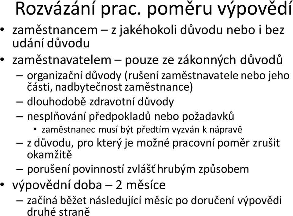 důvody (rušení zaměstnavatele nebo jeho části, nadbytečnost zaměstnance) dlouhodobě zdravotní důvody nesplňování předpokladů nebo