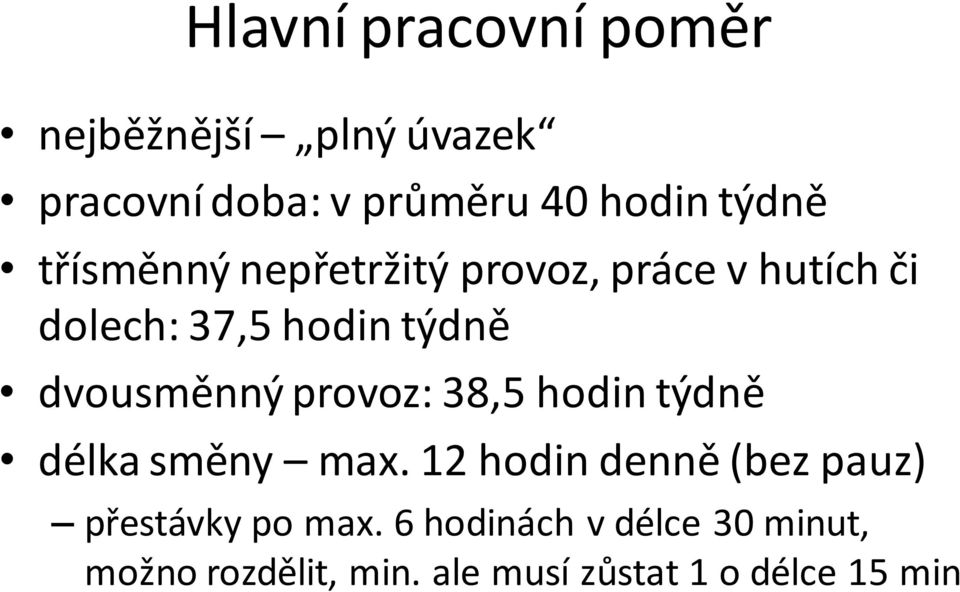 dvousměnný provoz: 38,5 hodin týdně délka směny max.