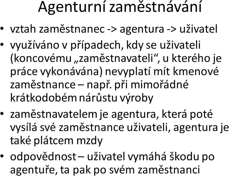 při mimořádné krátkodobém nárůstu výroby zaměstnavatelem je agentura, která poté vysílá své zaměstnance