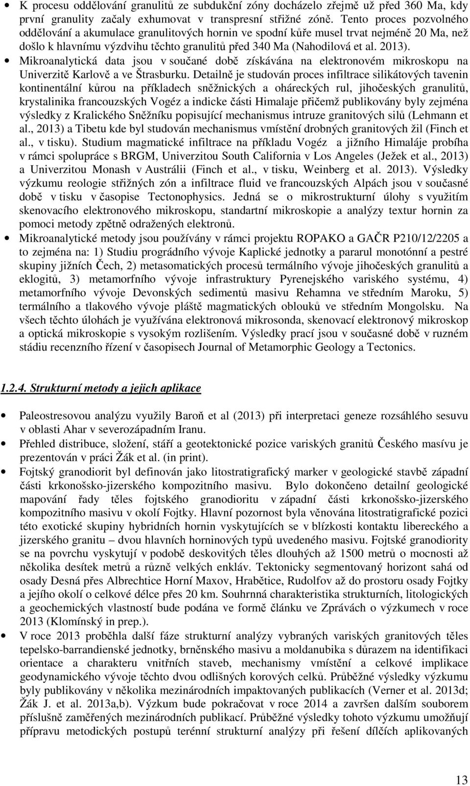 Mikroanalytická data jsou v součané době získávána na elektronovém mikroskopu na Univerzitě Karlově a ve Štrasburku.