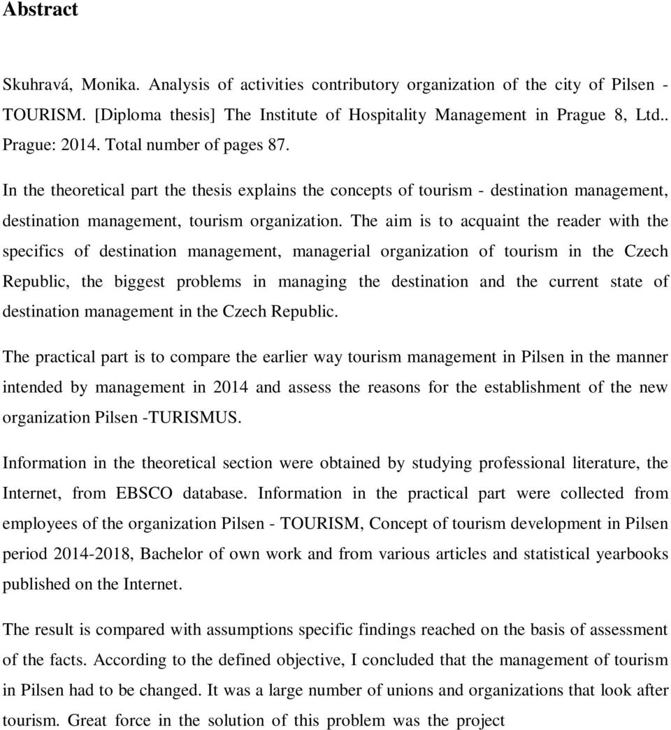 The aim is to acquaint the reader with the specifics of destination management, managerial organization of tourism in the Czech Republic, the biggest problems in managing the destination and the