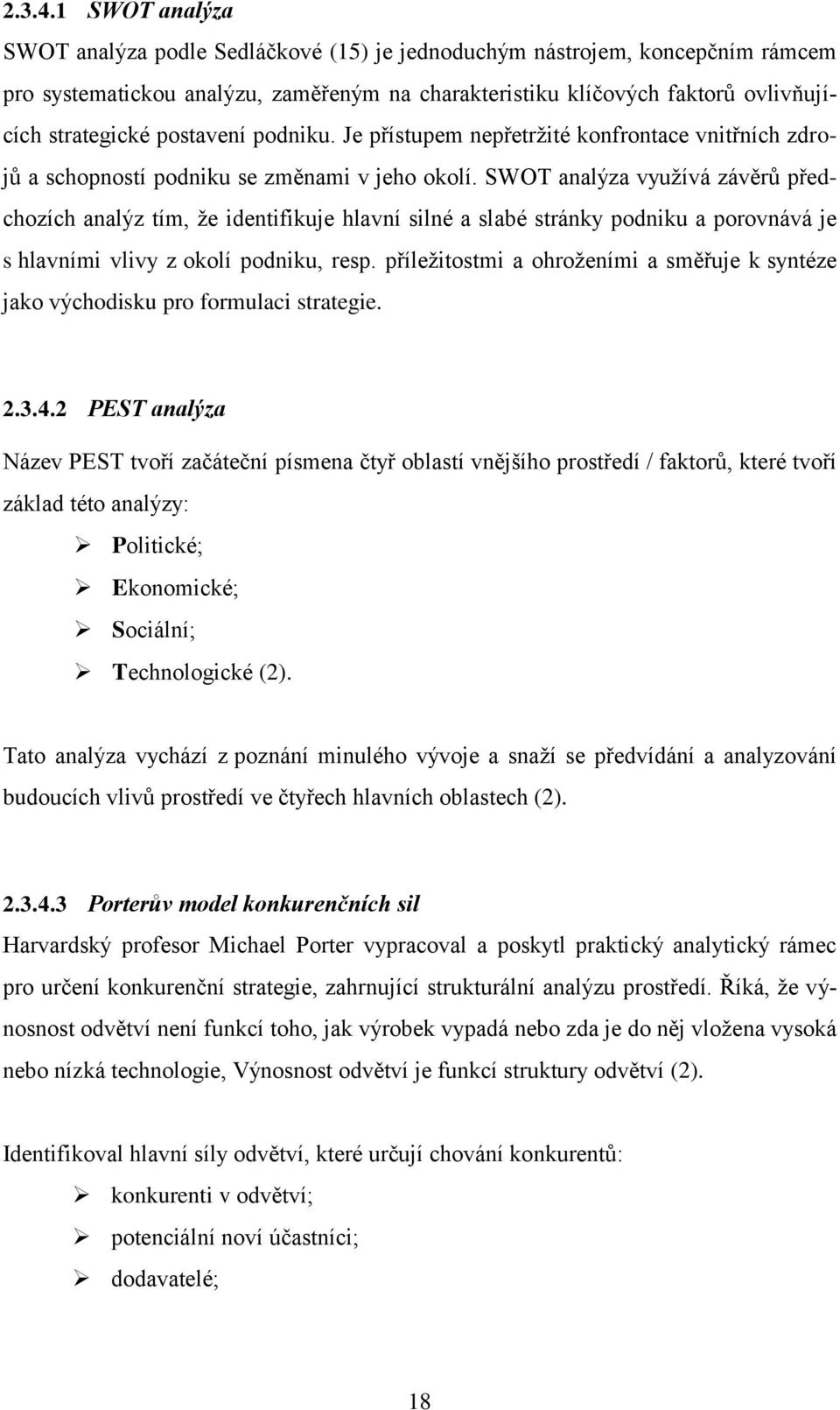 postavení podniku. Je přístupem nepřetrţité konfrontace vnitřních zdrojŧ a schopností podniku se změnami v jeho okolí.