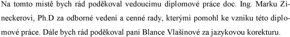 D za odborné vedení a cenné rady, kterými pomohl ke vzniku