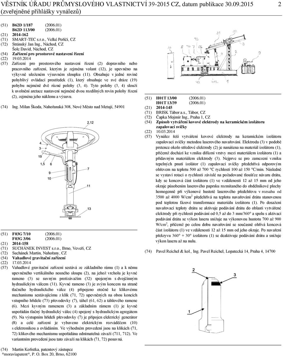 2014 (57) Zařízení pro prostorového nastavení řízení (2) dopravního nebo pracovního zařízení, kterým je zejména volant (12), je upevněno na výkyvně uloženém výsuvném sloupku (11).