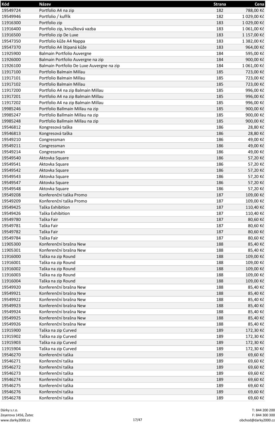 Balmain Portfolio Auvergne na zip 184 900,00 Kč 11926100 Balmain Portfolio De Luxe Auvergne na zip 184 1 061,00 Kč 11917100 Portfolio Balmain Millau 185 723,00 Kč 11917101 Portfolio Balmain Millau