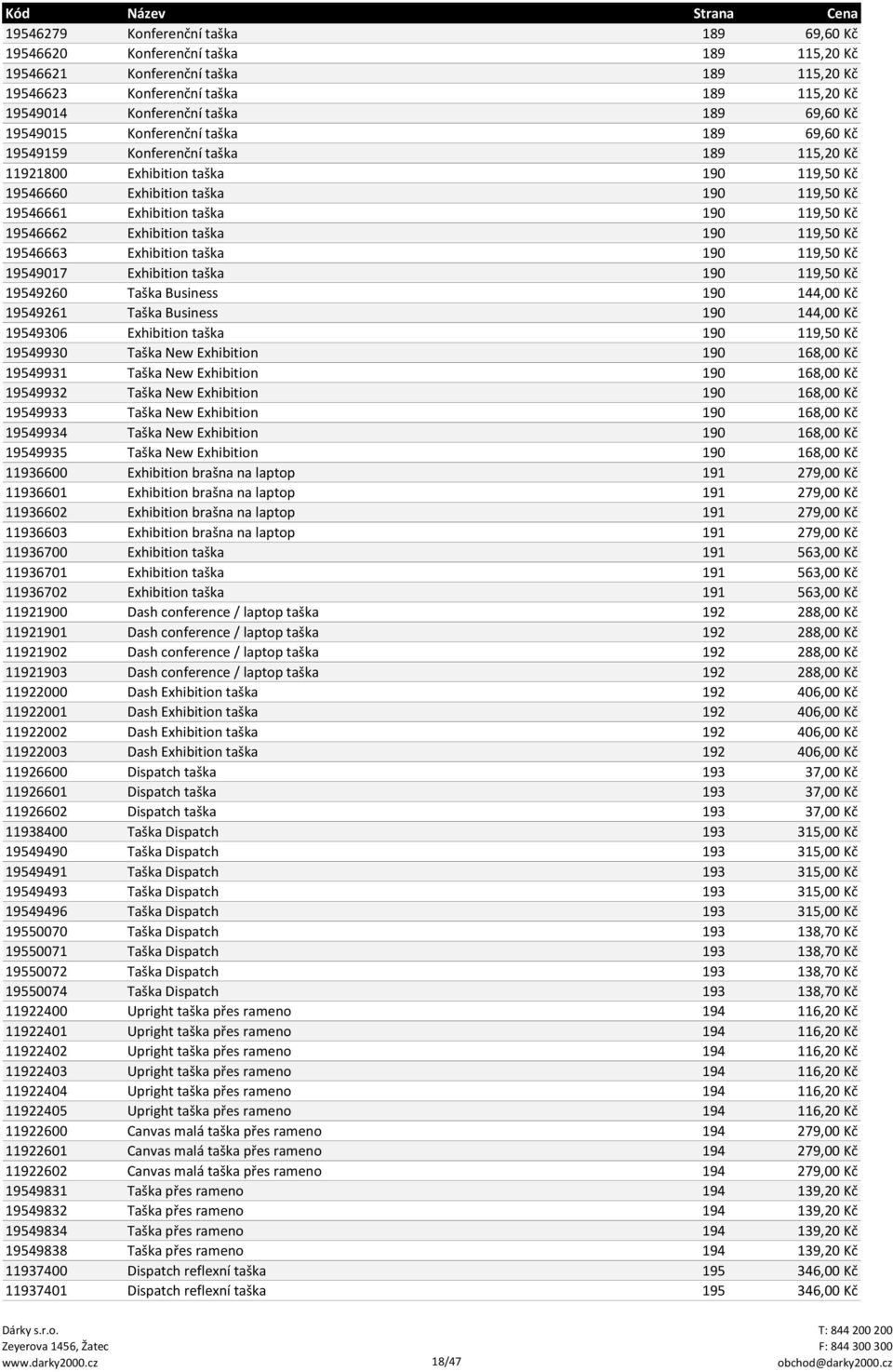 119,50 Kč 19546662 Exhibition taška 190 119,50 Kč 19546663 Exhibition taška 190 119,50 Kč 19549017 Exhibition taška 190 119,50 Kč 19549260 Taška Business 190 144,00 Kč 19549261 Taška Business 190