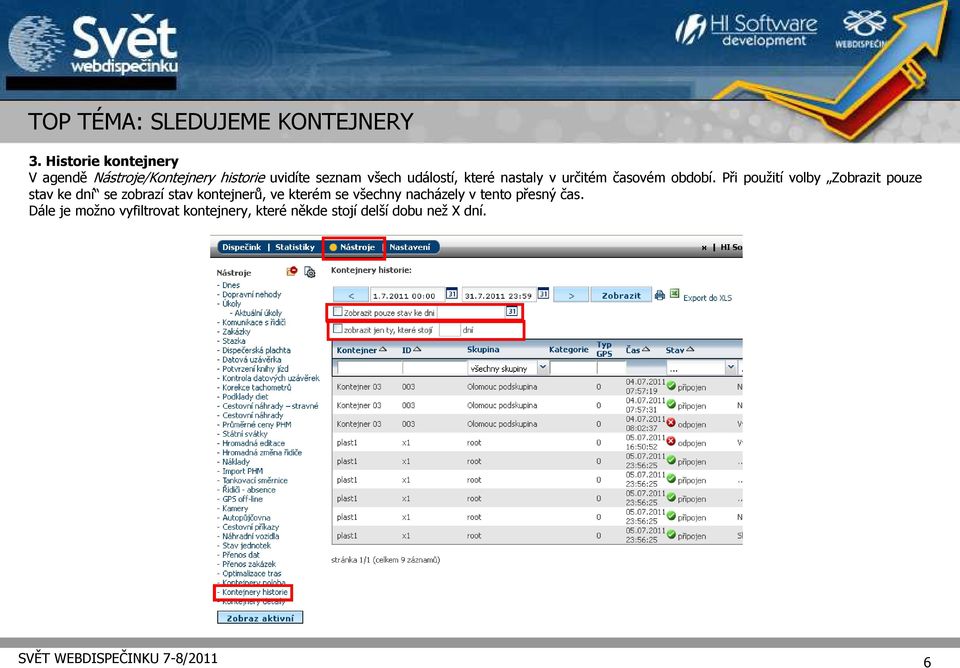 Při použití volby Zobrazit pouze stav ke dní se zobrazí stav kontejnerů, ve kterém