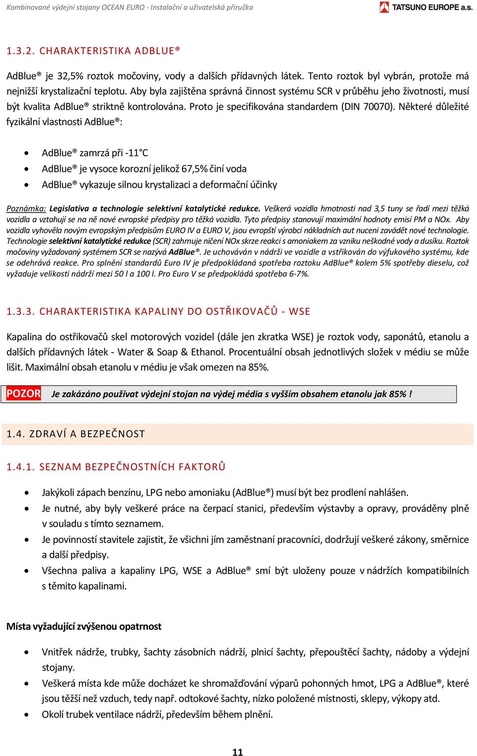 Proto je specifikována standardem (DIN 70070).