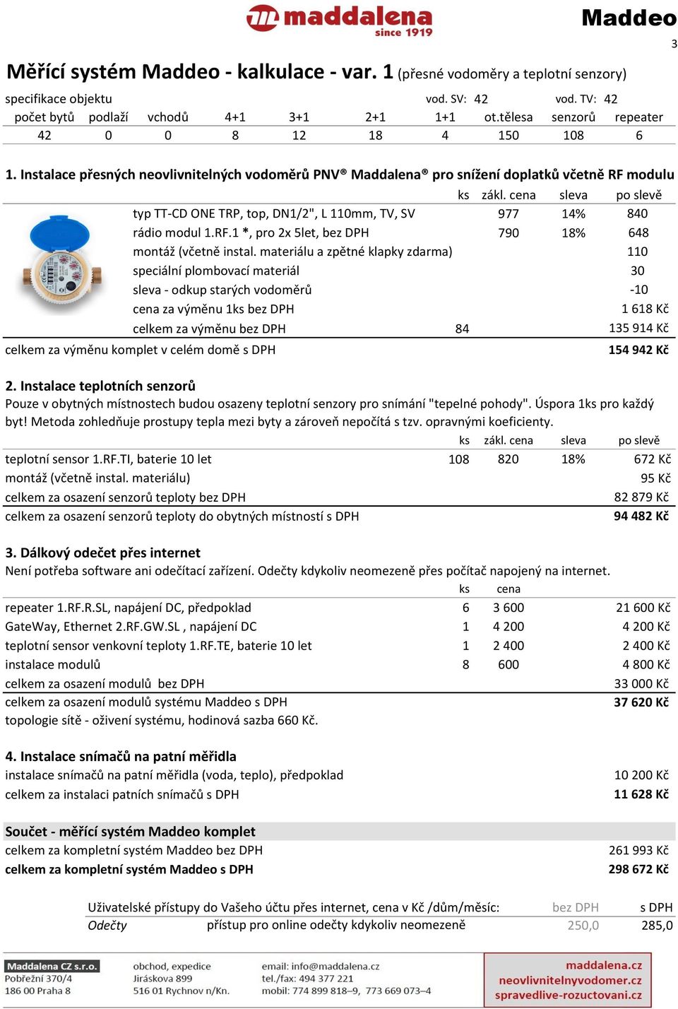 cena sleva po slevě typ TT-CD ONE TRP, top, DN1/2", L 110mm, TV, SV 977 14% 840 rádio modul 1.RF.1 *, pro 2x 5let, bez DPH 790 18% 648 montáž (včetně instal.