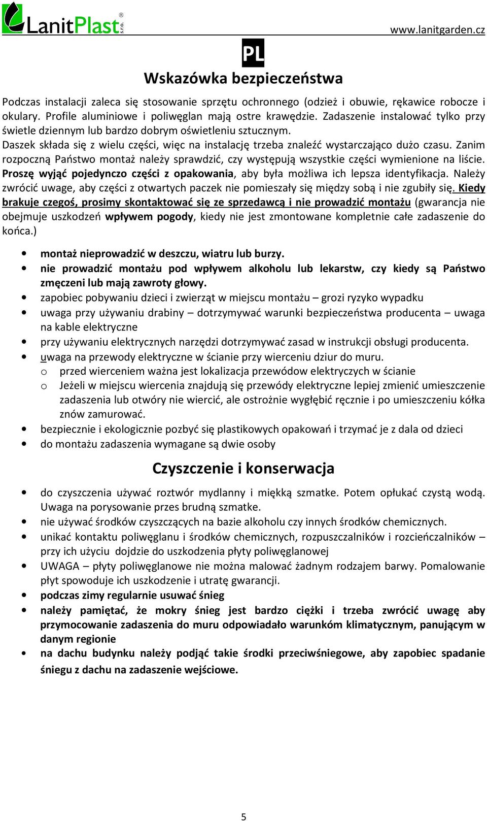 Zanim rozpoczną Państwo montaż należy sprawdzić, czy występują wszystkie części wymienione na liście. Proszę wyjąć pojedynczo części z opakowania, aby była możliwa ich lepsza identyfikacja.