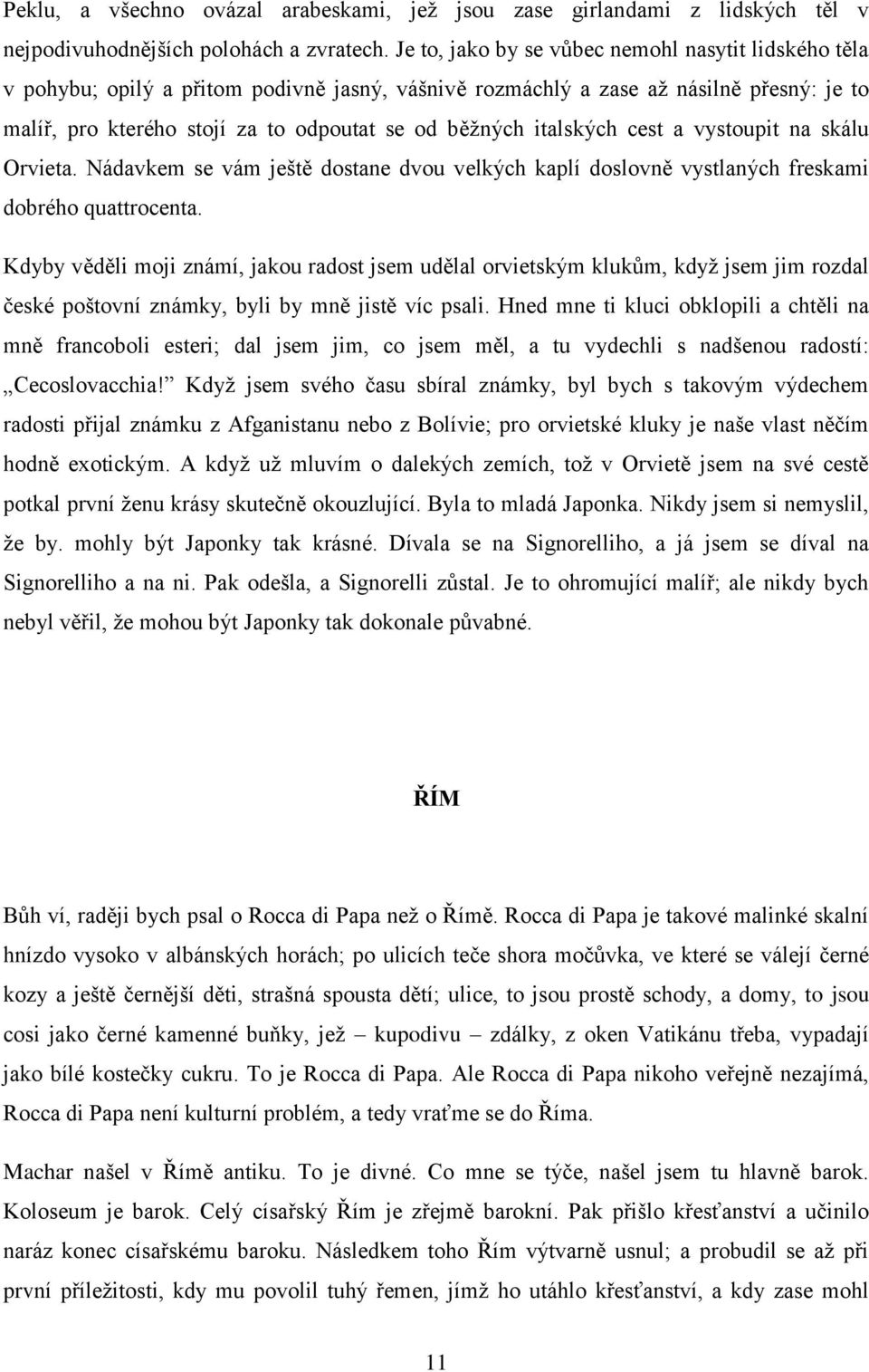 italských cest a vystoupit na skálu Orvieta. Nádavkem se vám ještě dostane dvou velkých kaplí doslovně vystlaných freskami dobrého quattrocenta.