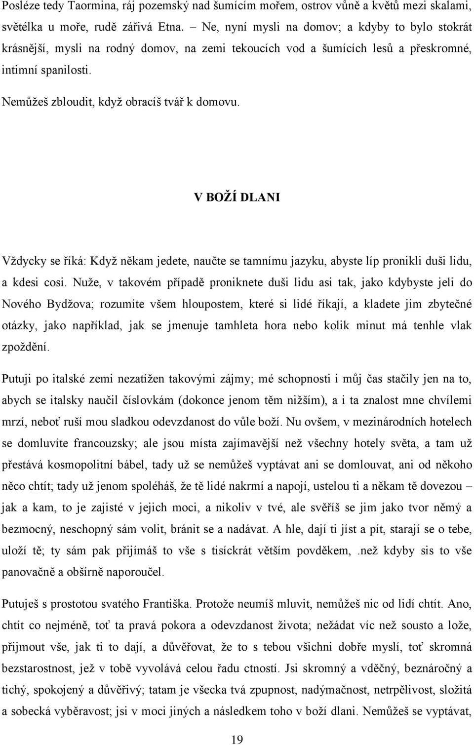 V BOŽÍ DLANI Vždycky se říká: Když někam jedete, naučte se tamnímu jazyku, abyste líp pronikli duši lidu, a kdesi cosi.